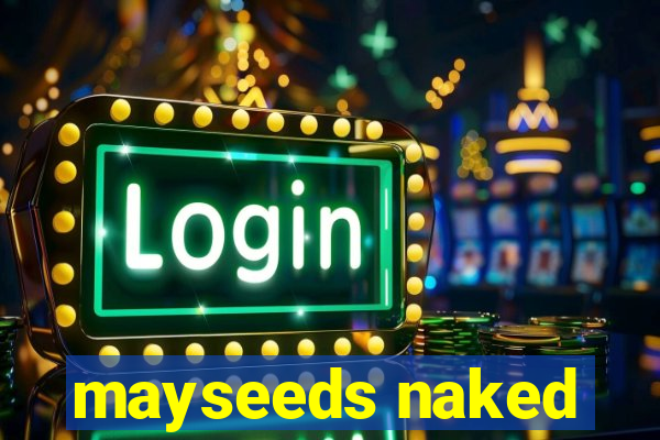 mayseeds naked